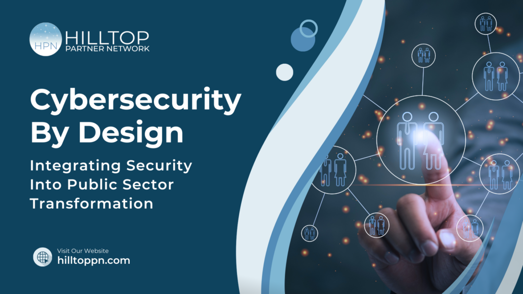 Cybersecurity by Design: Integrating Security Into Public Sector Transformation