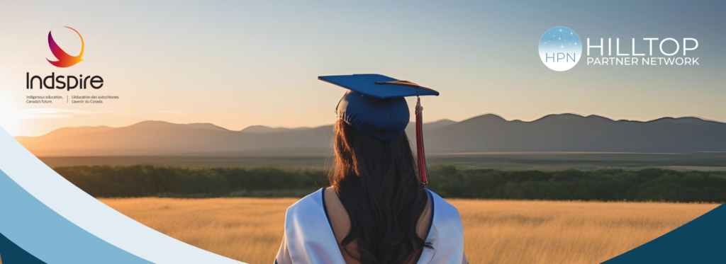 A woman in a graduation cap and gown, standing in front of a golden field. The Hilltop Partner Network (HPN) and Indspire logos appear in the foreground.